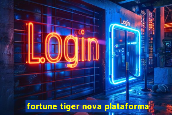 fortune tiger nova plataforma